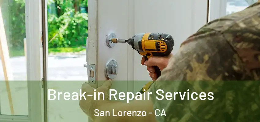 Break-in Repair Services San Lorenzo - CA