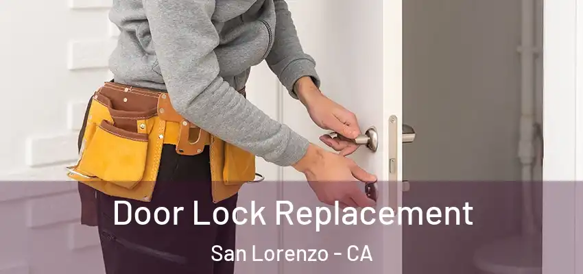 Door Lock Replacement San Lorenzo - CA