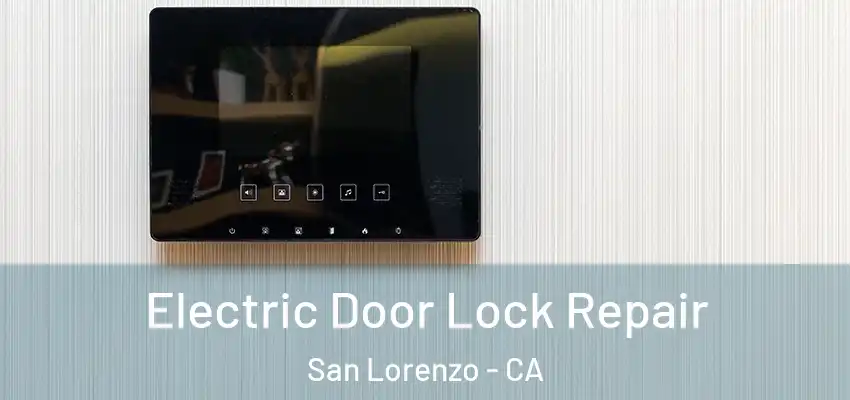 Electric Door Lock Repair San Lorenzo - CA