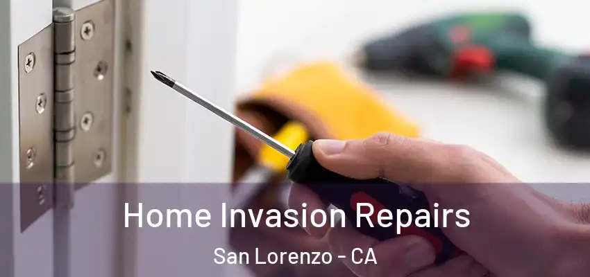 Home Invasion Repairs San Lorenzo - CA